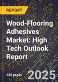 2025 Global Forecast for Wood-Flooring Adhesives Market (2026-2031): High Tech Outlook Report- Product Image