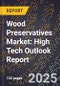 2025 Global Forecast for Wood Preservatives Market (2026-2031): High Tech Outlook Report - Product Image