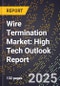 2025 Global Forecast for Wire Termination Market (2026-2031): High Tech Outlook Report - Product Image