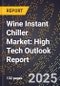2025 Global Forecast for Wine Instant Chiller Market (2026-2031): High Tech Outlook Report - Product Image