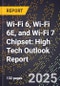 2025 Global Forecast for Wi-Fi 6, Wi-Fi 6E, and Wi-Fi 7 Chipset (2026-2031): High Tech Outlook Report - Product Image
