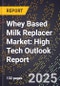 2025 Global Forecast for Whey Based Milk Replacer Market (2026-2031): High Tech Outlook Report - Product Image