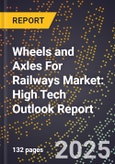 2025 Global Forecast for Wheels and Axles For Railways Market (2026-2031): High Tech Outlook Report- Product Image