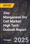 2025 Global Forecast for Zinc Manganese Dry Cell Market (2026-2031): High Tech Outlook Report - Product Image