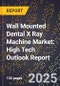 2025 Global Forecast for Wall Mounted Dental X Ray Machine Market (2026-2031): High Tech Outlook Report - Product Image