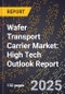 2025 Global Forecast for Wafer Transport Carrier Market (2026-2031): High Tech Outlook Report - Product Image