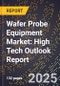 2025 Global Forecast for Wafer Probe Equipment Market (2026-2031): High Tech Outlook Report - Product Image