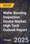 2025 Global Forecast for Wafer Bonding Inspection Device Market (2026-2031): High Tech Outlook Report - Product Image