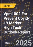 2025 Global Forecast for Vpm1002 (Tuberculosis Bcg Based Vaccine) For Prevent Covid-19 Market (2026-2031): High Tech Outlook Report- Product Image