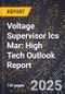 2025 Global Forecast for Voltage Supervisor Ics Mar (2026-2031): High Tech Outlook Report - Product Image