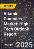 2025 Global Forecast for Vitamin Gummies Market (2026-2031): High Tech Outlook Report- Product Image