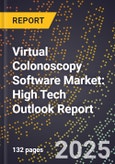 2025 Global Forecast for Virtual Colonoscopy Software Market (2026-2031): High Tech Outlook Report- Product Image