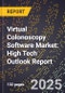 2025 Global Forecast for Virtual Colonoscopy Software Market (2026-2031): High Tech Outlook Report - Product Image