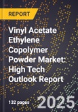 2025 Global Forecast for Vinyl Acetate Ethylene Copolymer Powder Market (2026-2031): High Tech Outlook Report- Product Image