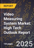 2025 Global Forecast for Video Measuring System Market (2026-2031): High Tech Outlook Report- Product Image