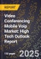 2025 Global Forecast for Video Conferencing Mobile Voip Market (2026-2031): High Tech Outlook Report - Product Image