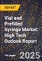 2025 Global Forecast for Vial and Prefilled Syringe Market (2026-2031): High Tech Outlook Report - Product Image