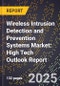 2025 Global Forecast for Wireless Intrusion Detection and Prevention Systems (Wipds) Market (2026-2031): High Tech Outlook Report - Product Image