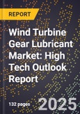 2025 Global Forecast for Wind Turbine Gear Lubricant Market (2026-2031): High Tech Outlook Report- Product Image
