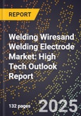2025 Global Forecast for Welding Wiresand Welding Electrode Market (2026-2031): High Tech Outlook Report- Product Image