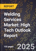 2025 Global Forecast for Welding Services Market (2026-2031): High Tech Outlook Report- Product Image