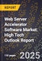 2025 Global Forecast for Web Server Accelerator Software Market (2026-2031): High Tech Outlook Report - Product Image
