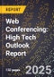 2025 Global Forecast for Web Conferencing (2026-2031): High Tech Outlook Report - Product Image