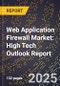 2025 Global Forecast for Web Application Firewall Market (2026-2031): High Tech Outlook Report - Product Image