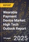 2025 Global Forecast for Wearable Payment Device Market (2026-2031): High Tech Outlook Report - Product Image