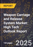 2025 Global Forecast for Weapon Carriage and Release System Market (2026-2031): High Tech Outlook Report- Product Image