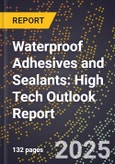 2025 Global Forecast for Waterproof Adhesives and Sealants (2026-2031): High Tech Outlook Report- Product Image