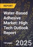 2025 Global Forecast for Water-Based Adhesive Market (2026-2031): High Tech Outlook Report- Product Image