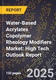 2025 Global Forecast for Water-Based Acrylates Copolymer Rheology Modifiers Market (2026-2031): High Tech Outlook Report- Product Image