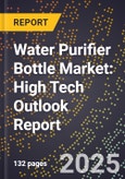 2025 Global Forecast for Water Purifier Bottle Market (2026-2031): High Tech Outlook Report- Product Image