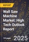 2025 Global Forecast for Wall Saw Machine Market (2026-2031): High Tech Outlook Report - Product Image