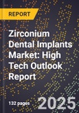 2025 Global Forecast for Zirconium Dental Implants Market (2026-2031): High Tech Outlook Report- Product Image