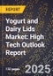2025 Global Forecast for Yogurt and Dairy Lids Market (2026-2031): High Tech Outlook Report - Product Image