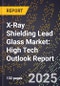 2025 Global Forecast for X-Ray Shielding Lead Glass Market (2026-2031): High Tech Outlook Report - Product Image