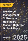 2025 Global Forecast for Workforce Management (Wfm) Software In Healthcare Market (2026-2031): High Tech Outlook Report- Product Image