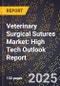 2025 Global Forecast for Veterinary Surgical Sutures Market (2026-2031): High Tech Outlook Report - Product Image