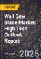 2025 Global Forecast for Wall Saw Blade Market (2026-2031): High Tech Outlook Report - Product Image