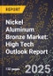 2025 Global Forecast for Nickel Aluminum Bronze Market (2026-2031): High Tech Outlook Report - Product Image