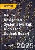 2025 Global Forecast for Neuro-Navigation Systems Market (2026-2031): High Tech Outlook Report- Product Image