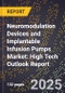 2025 Global Forecast for Neuromodulation Devices and Implantable Infusion Pumps Market (2026-2031): High Tech Outlook Report - Product Image
