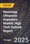 2025 Global Forecast for Neurology Ultrasonic Aspirators Market (2026-2031): High Tech Outlook Report - Product Image