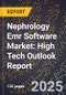 2025 Global Forecast for Nephrology Emr Software Market (2026-2031): High Tech Outlook Report - Product Image