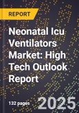 2025 Global Forecast for Neonatal Icu Ventilators Market (2026-2031): High Tech Outlook Report- Product Image