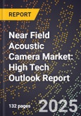 2025 Global Forecast for Near Field Acoustic Camera Market (2026-2031): High Tech Outlook Report- Product Image