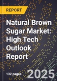 2025 Global Forecast for Natural Brown Sugar Market (2026-2031): High Tech Outlook Report- Product Image