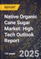 2025 Global Forecast for Native Organic Cane Sugar Market (2026-2031): High Tech Outlook Report - Product Image